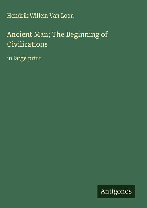 Hendrik Willem Van Loon: Ancient Man; The Beginning of Civilizations, Buch