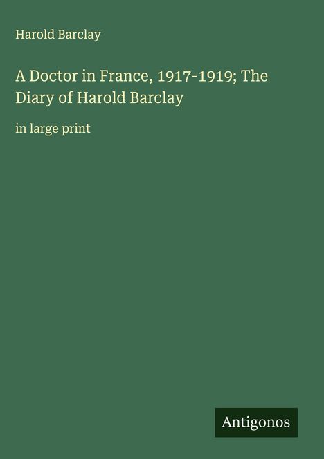 Harold Barclay: A Doctor in France, 1917-1919; The Diary of Harold Barclay, Buch