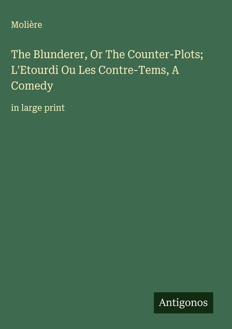 Molière: The Blunderer, Or The Counter-Plots; L'Etourdi Ou Les Contre-Tems, A Comedy, Buch