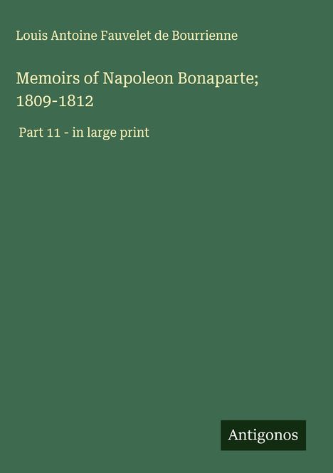 Louis Antoine Fauvelet De Bourrienne: Memoirs of Napoleon Bonaparte; 1809-1812, Buch