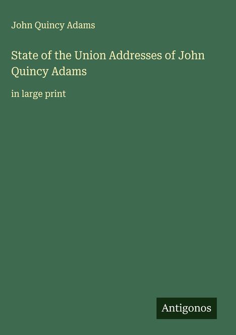 John Quincy Adams: State of the Union Addresses of John Quincy Adams, Buch