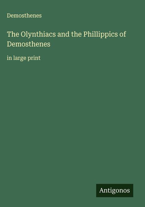 Demosthenes: The Olynthiacs and the Phillippics of Demosthenes, Buch