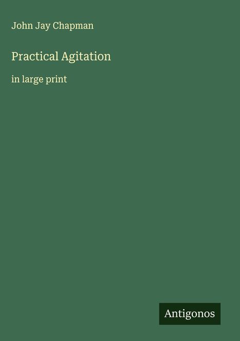John Jay Chapman: Practical Agitation, Buch