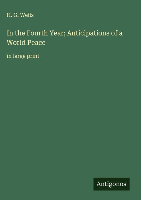 H. G. Wells: In the Fourth Year; Anticipations of a World Peace, Buch