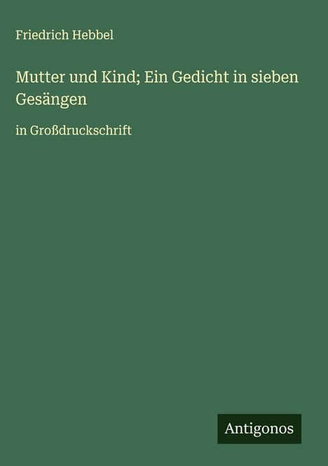 Friedrich Hebbel: Mutter und Kind; Ein Gedicht in sieben Gesängen, Buch