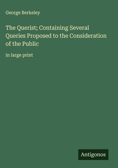 George Berkeley: The Querist; Containing Several Queries Proposed to the Consideration of the Public, Buch
