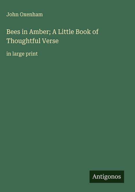 John Oxenham: Bees in Amber; A Little Book of Thoughtful Verse, Buch