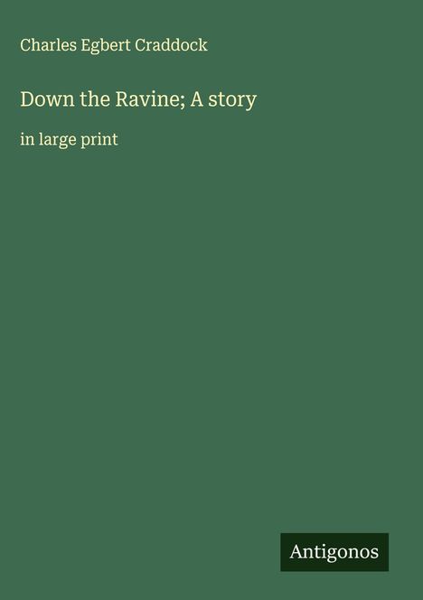 Charles Egbert Craddock: Down the Ravine; A story, Buch