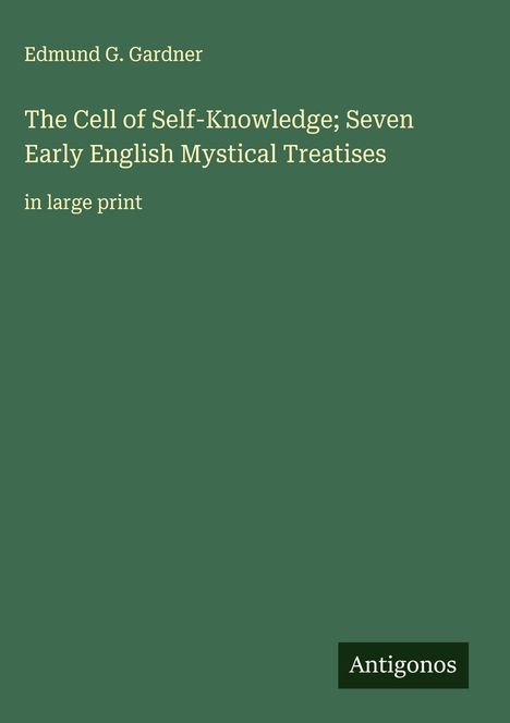 Edmund G. Gardner: The Cell of Self-Knowledge; Seven Early English Mystical Treatises, Buch