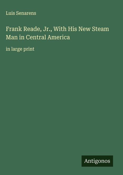 Luis Senarens: Frank Reade, Jr., With His New Steam Man in Central America, Buch