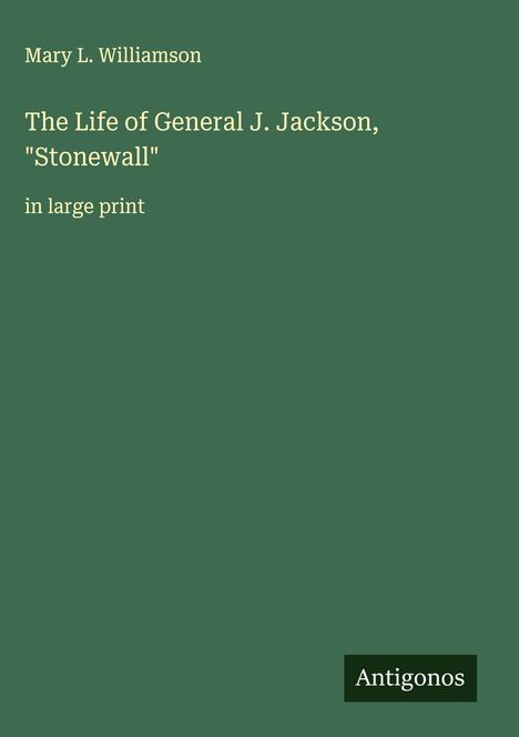 Mary L. Williamson: The Life of General J. Jackson, "Stonewall", Buch