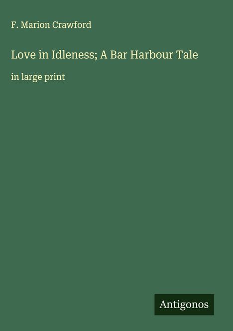 F. Marion Crawford: Love in Idleness; A Bar Harbour Tale, Buch