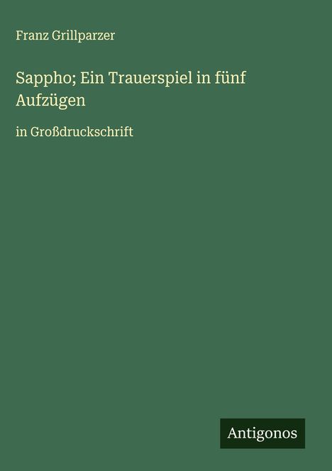 Franz Grillparzer: Sappho; Ein Trauerspiel in fünf Aufzügen, Buch