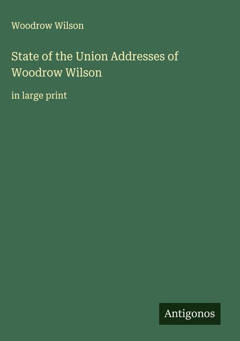 Woodrow Wilson: State of the Union Addresses of Woodrow Wilson, Buch