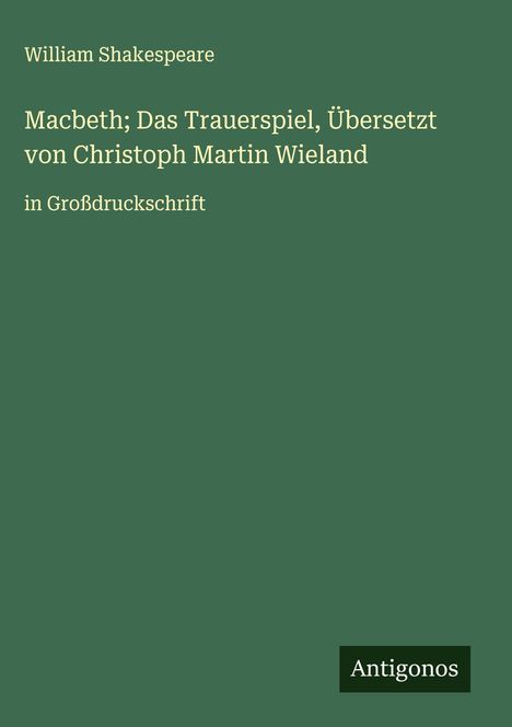 William Shakespeare: Macbeth; Das Trauerspiel, Übersetzt von Christoph Martin Wieland, Buch