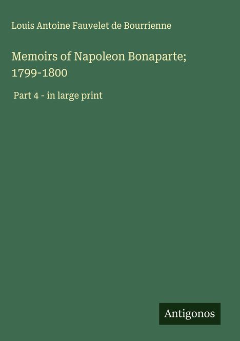 Louis Antoine Fauvelet De Bourrienne: Memoirs of Napoleon Bonaparte; 1799-1800, Buch