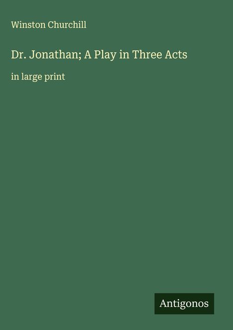 Winston Churchill: Dr. Jonathan; A Play in Three Acts, Buch