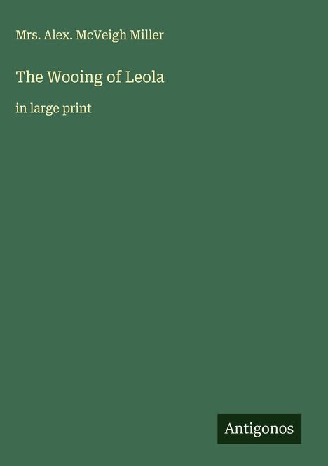 Alex. McVeigh Miller: The Wooing of Leola, Buch