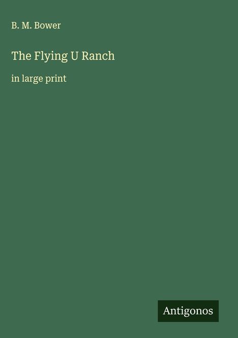 B. M. Bower: The Flying U Ranch, Buch