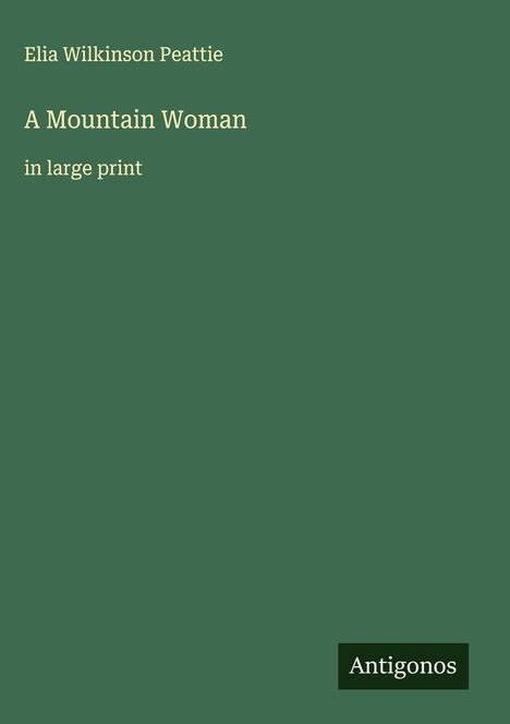 Elia Wilkinson Peattie: A Mountain Woman, Buch