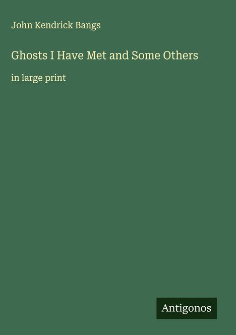 John Kendrick Bangs: Ghosts I Have Met and Some Others, Buch