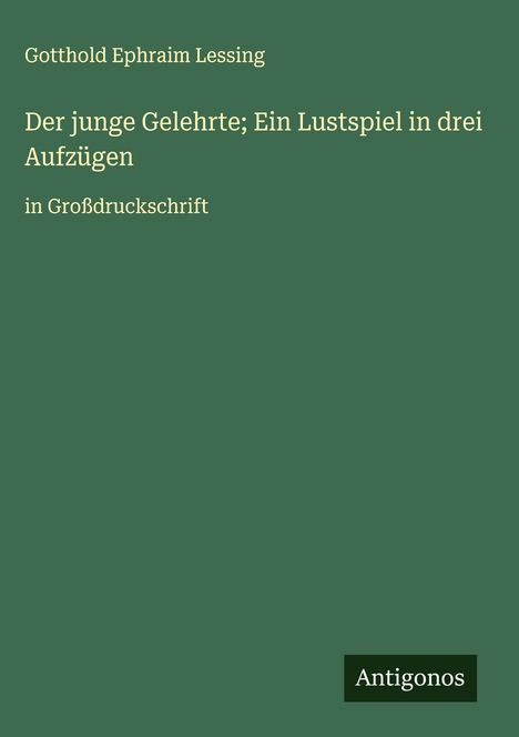 Gotthold Ephraim Lessing: Der junge Gelehrte; Ein Lustspiel in drei Aufzügen, Buch
