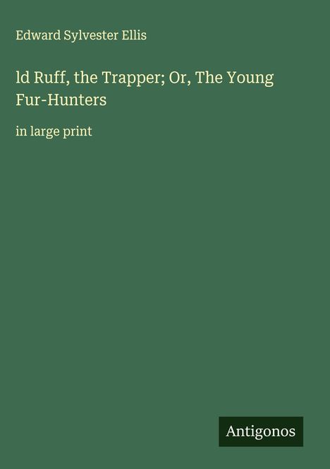Edward Sylvester Ellis: ld Ruff, the Trapper; Or, The Young Fur-Hunters, Buch