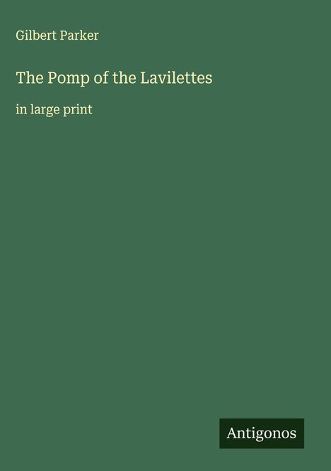 Gilbert Parker: The Pomp of the Lavilettes, Buch