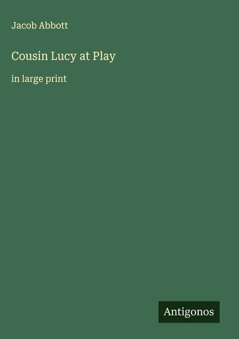 Jacob Abbott: Cousin Lucy at Play, Buch