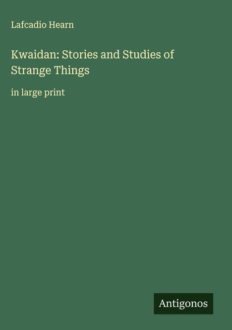 Lafcadio Hearn: Kwaidan: Stories and Studies of Strange Things, Buch