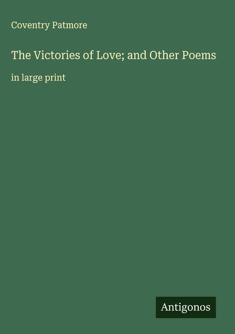 Coventry Patmore: The Victories of Love; and Other Poems, Buch