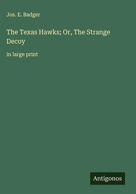 Jos. E. Badger: The Texas Hawks; Or, The Strange Decoy, Buch