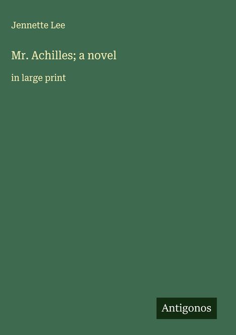 Jennette Lee: Mr. Achilles; a novel, Buch