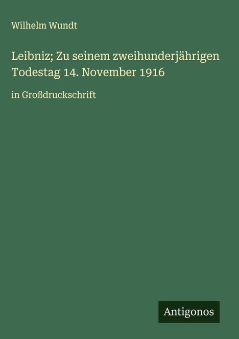 Wilhelm Wundt: Leibniz; Zu seinem zweihunderjährigen Todestag 14. November 1916, Buch