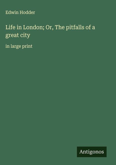 Edwin Hodder: Life in London; Or, The pitfalls of a great city, Buch