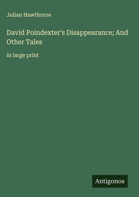 Julian Hawthorne: David Poindexter's Disappearance; And Other Tales, Buch