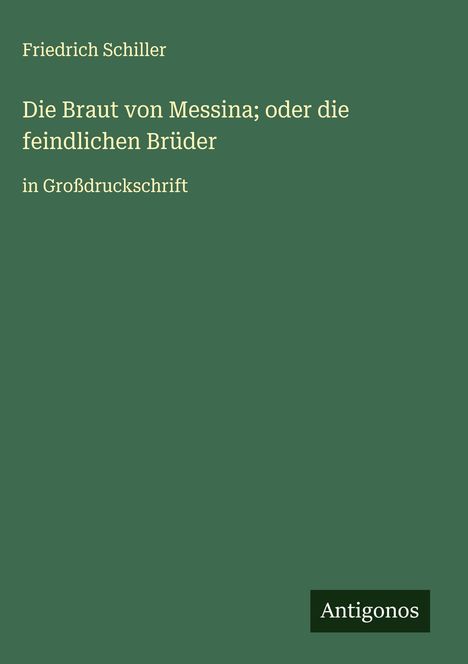 Friedrich Schiller: Die Braut von Messina; oder die feindlichen Brüder, Buch