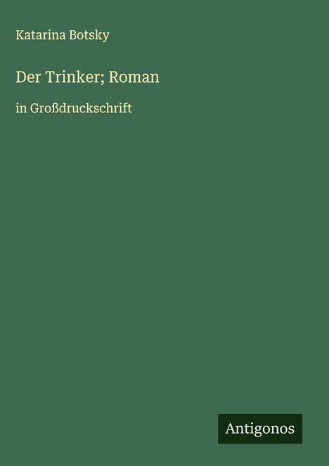 Katarina Botsky: Der Trinker; Roman, Buch