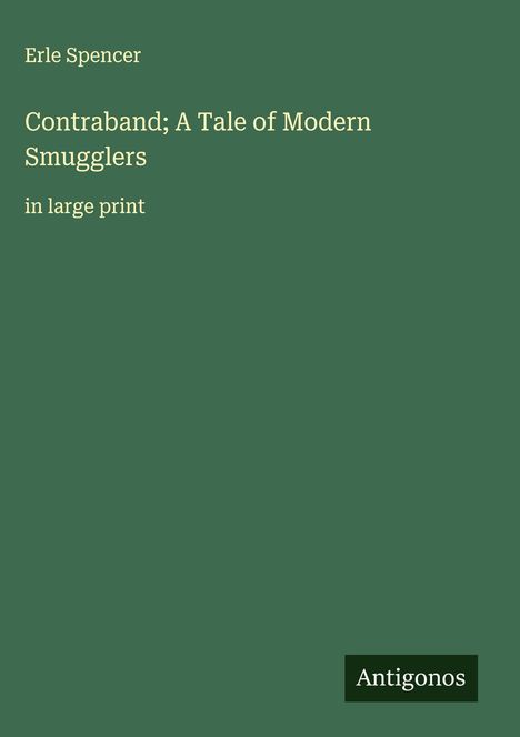 Erle Spencer: Contraband; A Tale of Modern Smugglers, Buch