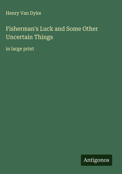 Henry Van Dyke: Fisherman's Luck and Some Other Uncertain Things, Buch