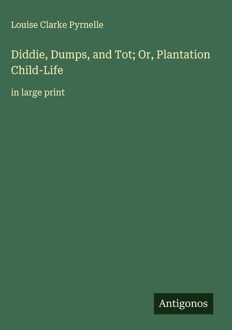 Louise Clarke Pyrnelle: Diddie, Dumps, and Tot; Or, Plantation Child-Life, Buch