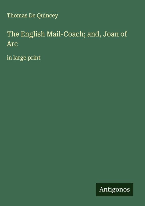 Thomas De Quincey: The English Mail-Coach; and, Joan of Arc, Buch