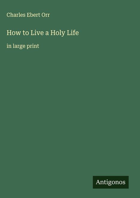 Charles Ebert Orr: How to Live a Holy Life, Buch