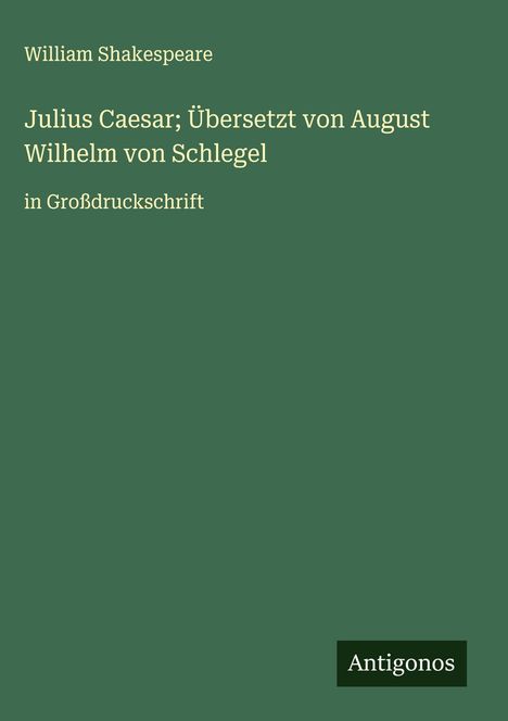 William Shakespeare: Julius Caesar; Übersetzt von August Wilhelm von Schlegel, Buch