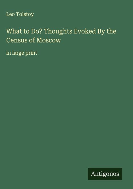 Leo N. Tolstoi: What to Do? Thoughts Evoked By the Census of Moscow, Buch