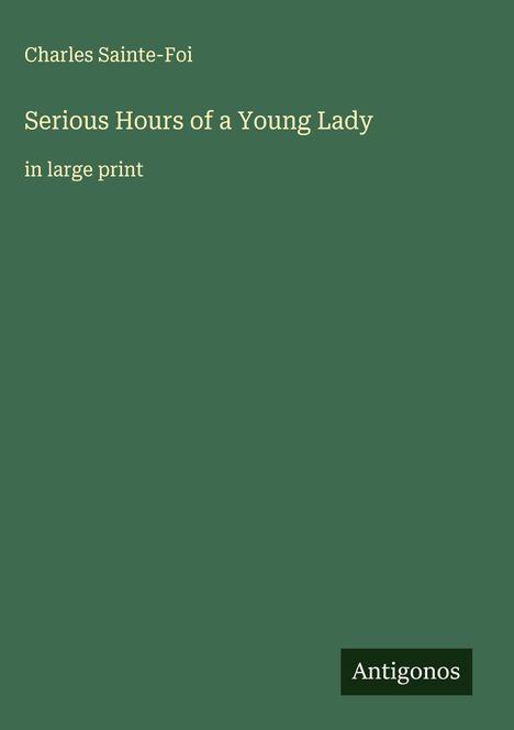 Charles Sainte-Foi: Serious Hours of a Young Lady, Buch