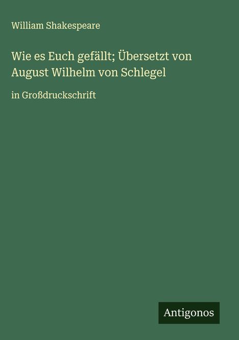 William Shakespeare: Wie es Euch gefällt; Übersetzt von August Wilhelm von Schlegel, Buch