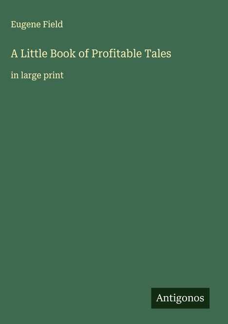 Eugene Field: A Little Book of Profitable Tales, Buch