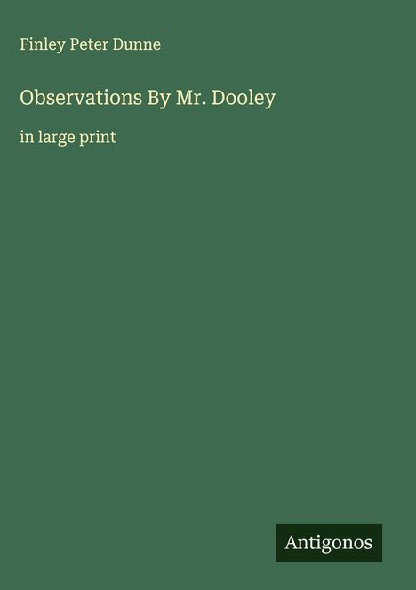Finley Peter Dunne: Observations By Mr. Dooley, Buch