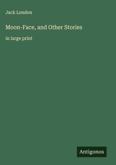 Jack London: Moon-Face, and Other Stories, Buch
